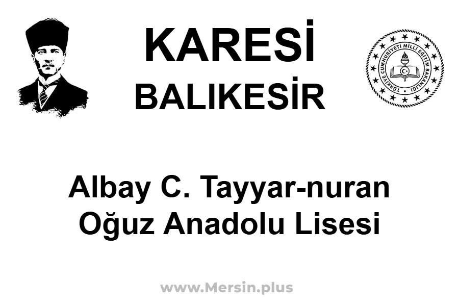 Albay C. Tayyar-Nuran Oğuz Anadolu Lisesi - KARESİ / BALIKESİR