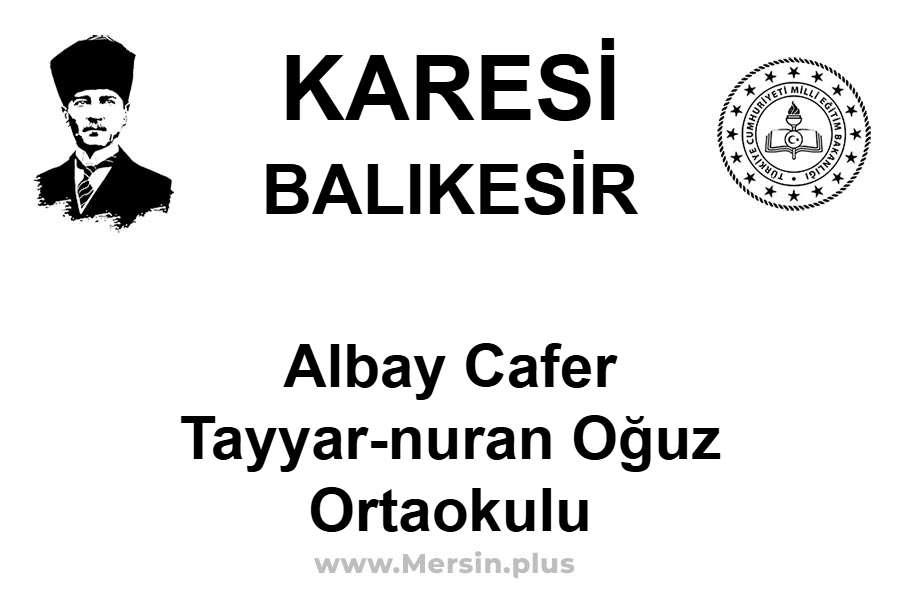 Albay Cafer Tayyar-Nuran Oğuz Ortaokulu - KARESİ / BALIKESİR