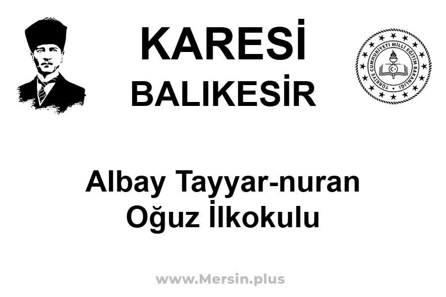 Albay Tayyar-Nuran Oğuz İlkokulu - KARESİ / BALIKESİR