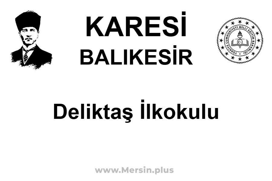 Deliktaş İlkokulu - KARESİ / BALIKESİR