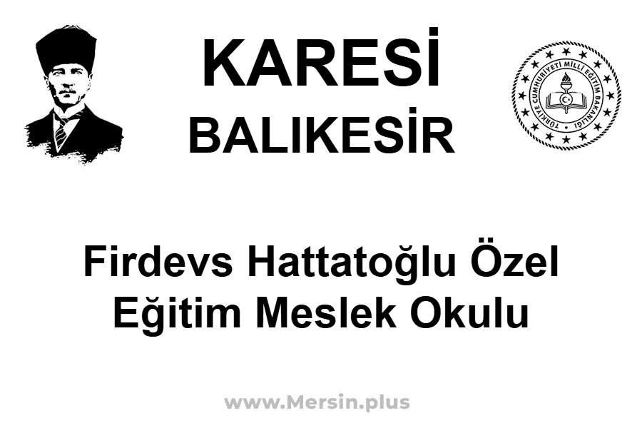Firdevs Hattatoğlu Özel Eğitim Meslek Okulu - KARESİ / BALIKESİR