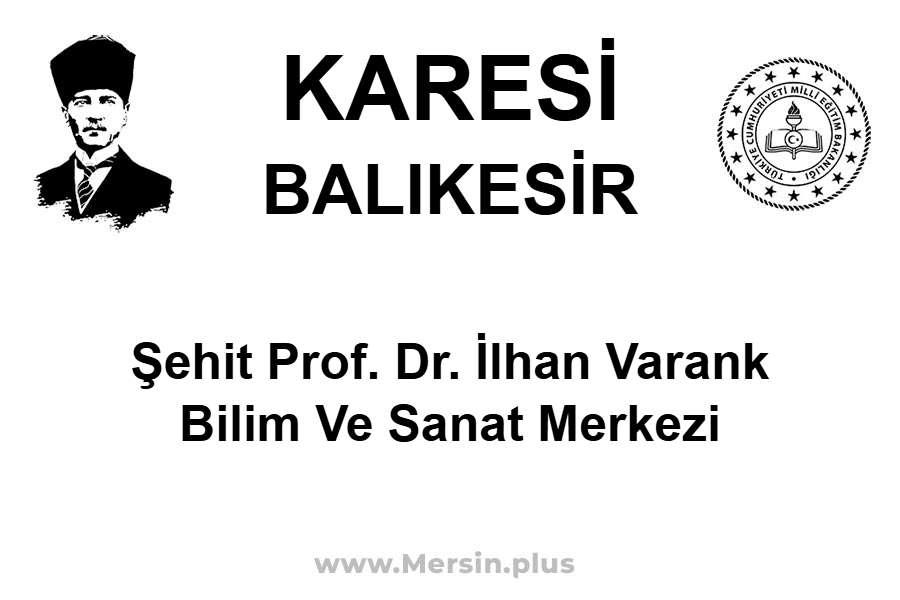 Şehit Prof. Dr. İlhan Varank Bilim ve Sanat Merkezi - KARESİ / BALIKESİR