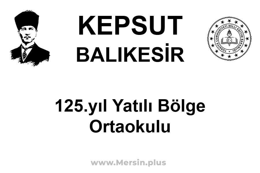 125.Yıl Yatılı Bölge Ortaokulu - KEPSUT / BALIKESİR