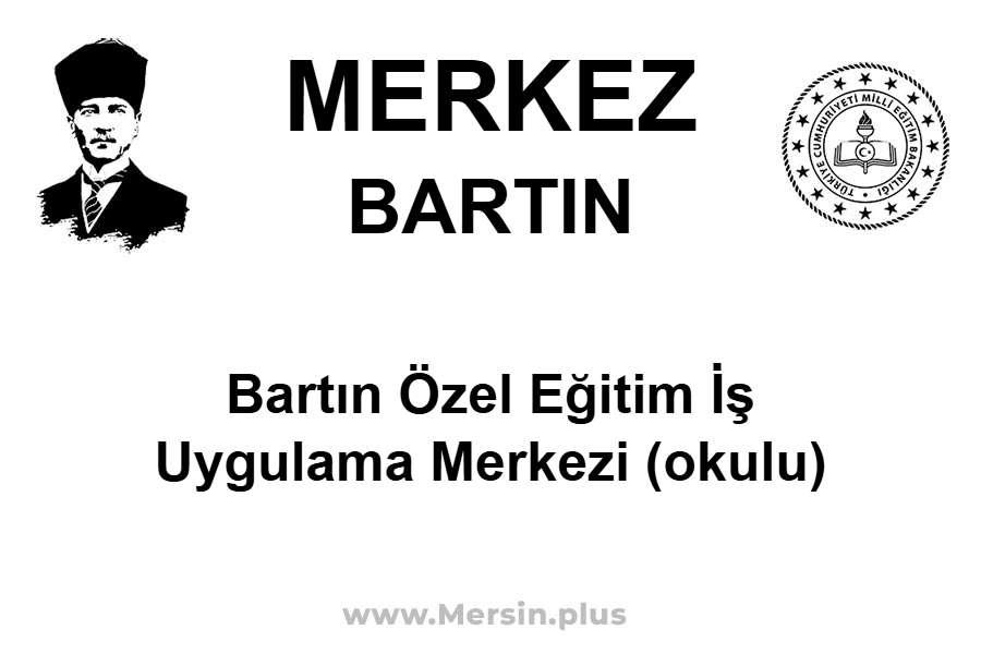 Bartın Özel Eğitim İş Uygulama Merkezi (Okulu) - MERKEZ / BARTIN