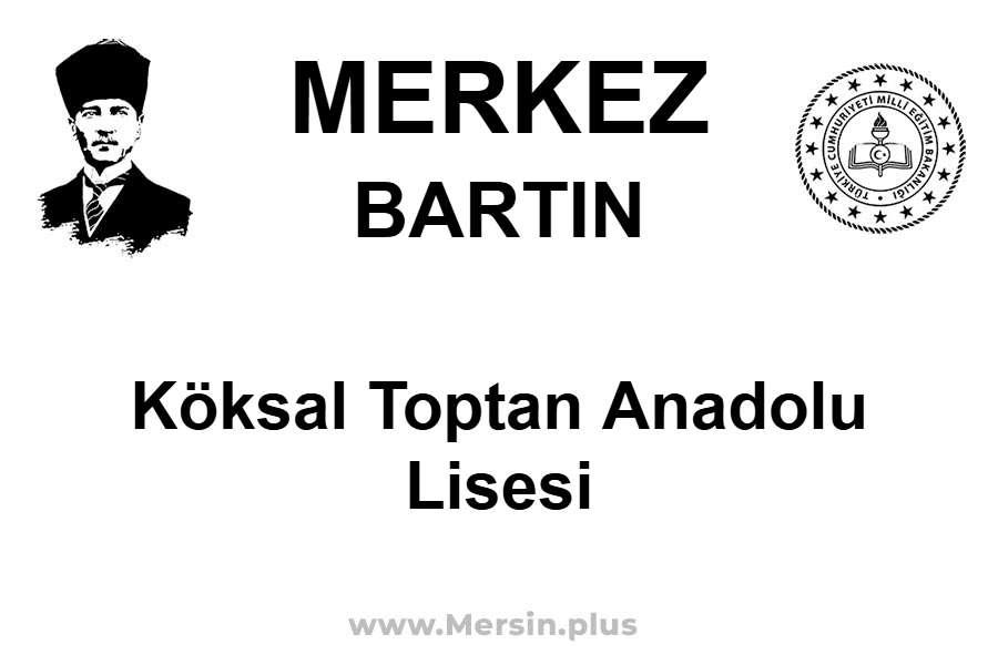 Köksal Toptan Anadolu Lisesi - MERKEZ / BARTIN