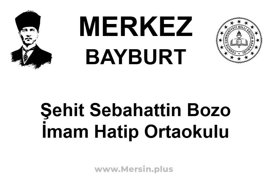 Şehit Sebahattin Bozo İmam Hatip Ortaokulu - MERKEZ / BAYBURT