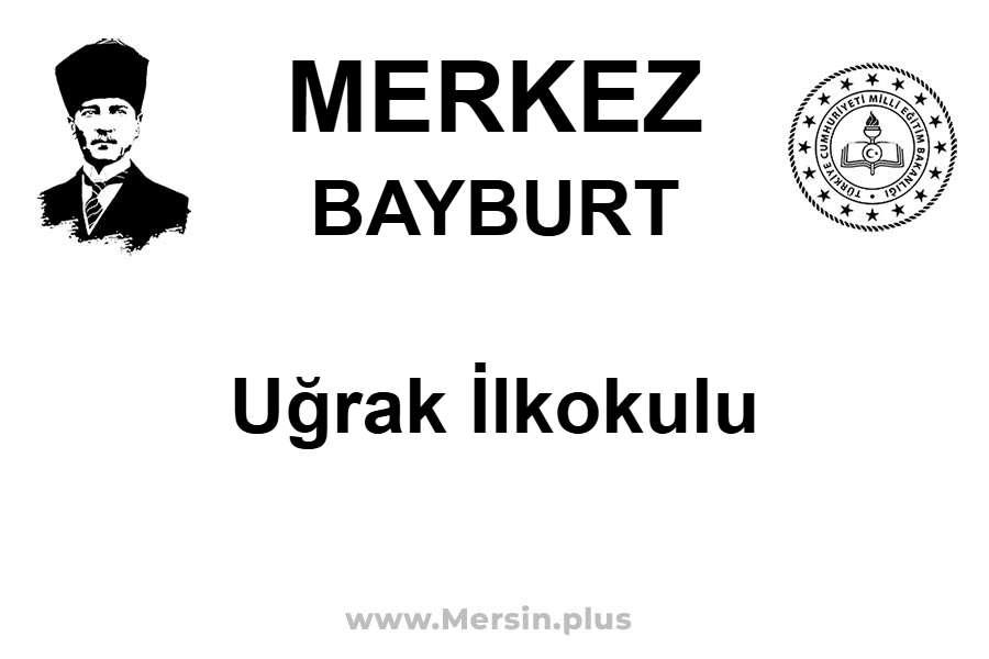 Uğrak İlkokulu - MERKEZ / BAYBURT