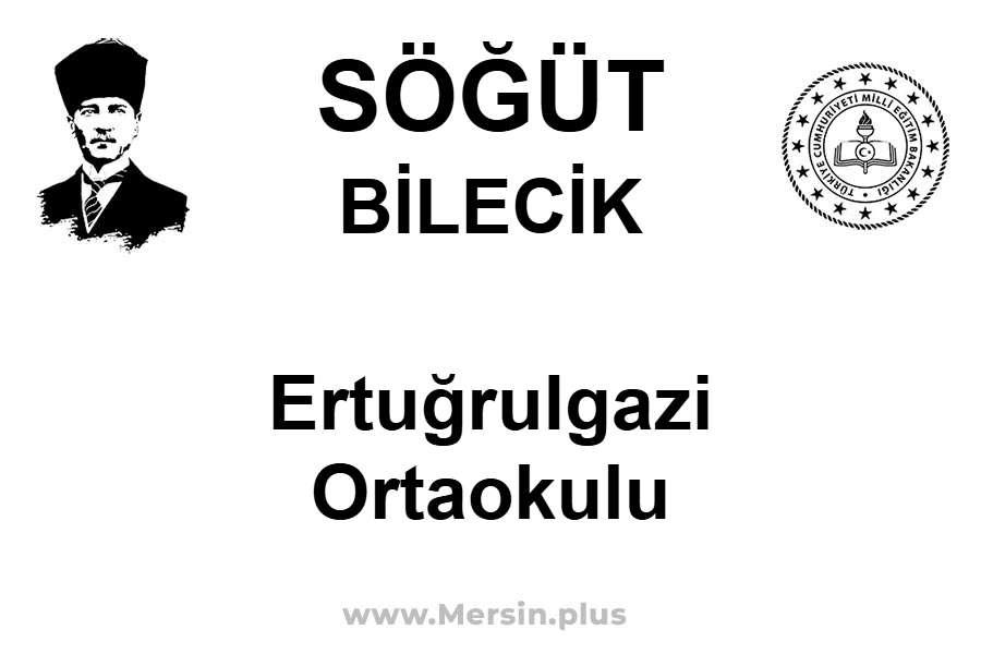 Ertuğrulgazi Ortaokulu - SÖĞÜT / BİLECİK