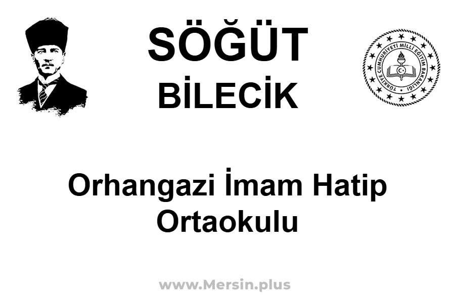 Orhangazi İmam Hatip Ortaokulu - SÖĞÜT / BİLECİK
