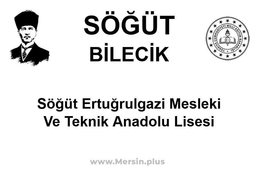 Söğüt Ertuğrulgazi Mesleki ve Teknik Anadolu Lisesi - SÖĞÜT / BİLECİK