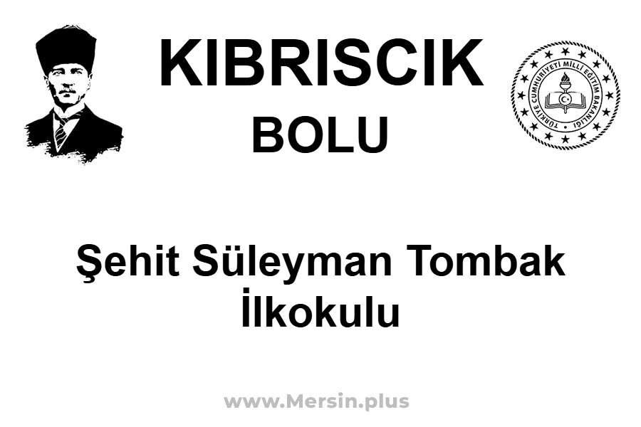 Şehit Süleyman Tombak İlkokulu - KIBRISCIK / BOLU