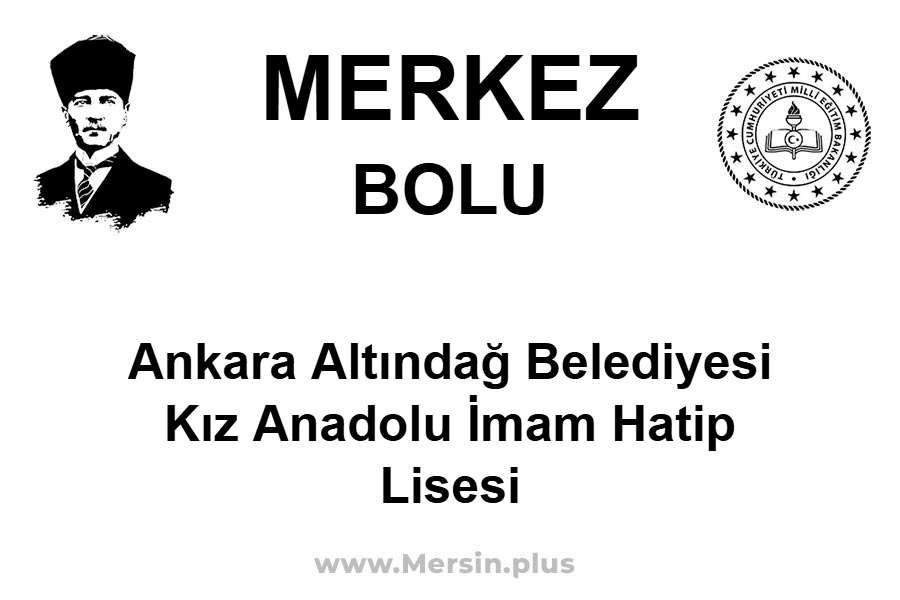 Ankara Altındağ Belediyesi Kız Anadolu İmam Hatip Lisesi - MERKEZ / BOLU