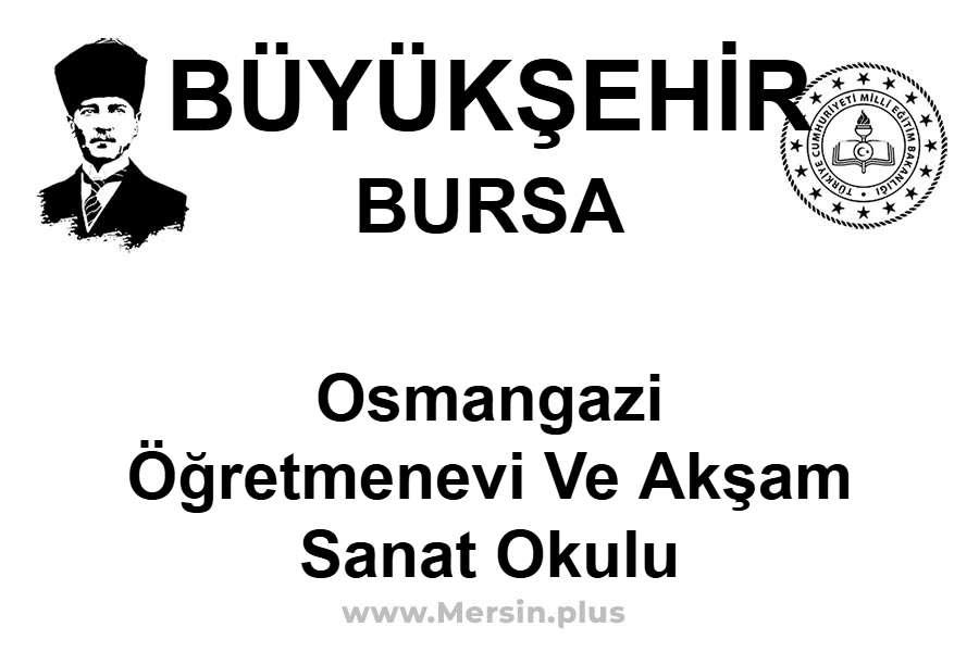 Osmangazi Öğretmenevi ve Akşam Sanat Okulu - BÜYÜKŞEHİR / BURSA