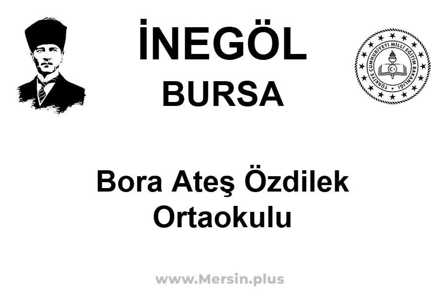 Bora Ateş Özdilek Ortaokulu - İNEGÖL / BURSA