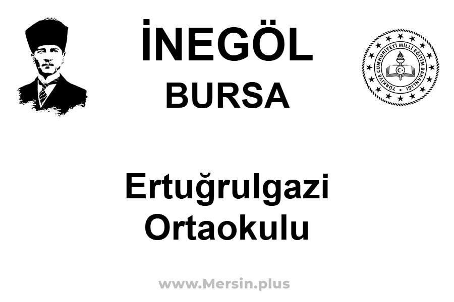 ERTUĞRULGAZİ ORTAOKULU - İNEGÖL / BURSA