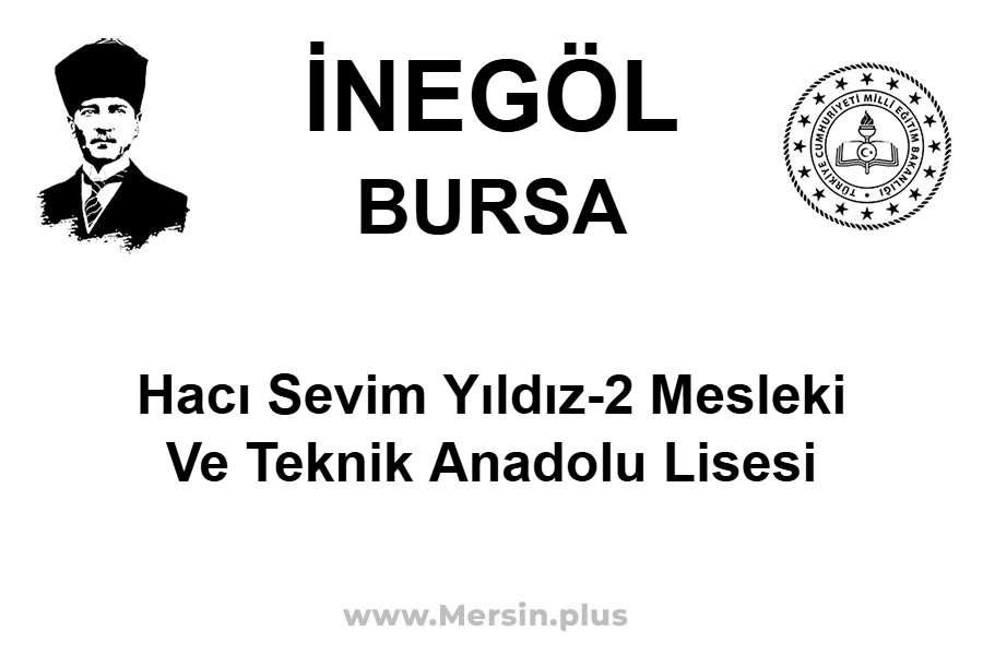 Hacı Sevim Yıldız-2 Mesleki ve Teknik Anadolu Lisesi - İNEGÖL / BURSA