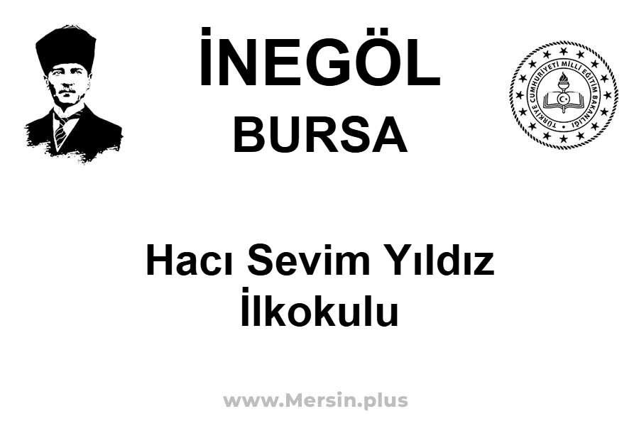 Hacı Sevim Yıldız İlkokulu - İNEGÖL / BURSA