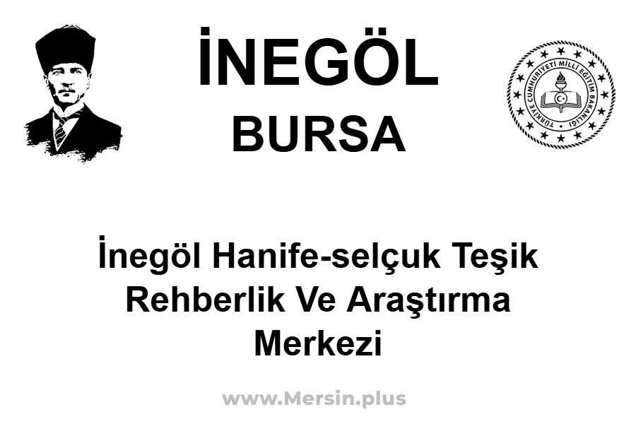 İnegöl Hanife-Selçuk Teşik Rehberlik ve Araştırma Merkezi - İNEGÖL / BURSA