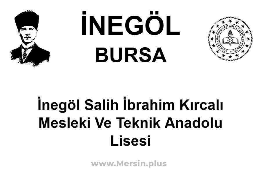 İnegöl Salih İbrahim Kırcalı Mesleki ve Teknik Anadolu Lisesi - İNEGÖL / BURSA