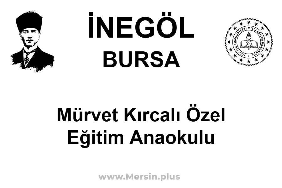 Mürvet Kırcalı Özel Eğitim Anaokulu - İNEGÖL / BURSA