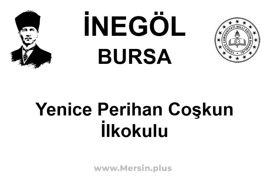 Yenice Perihan Coşkun İlkokulu - İNEGÖL / BURSA