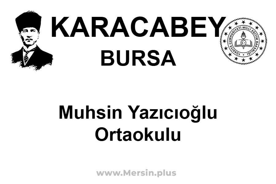 Muhsin Yazıcıoğlu Ortaokulu - KARACABEY / BURSA