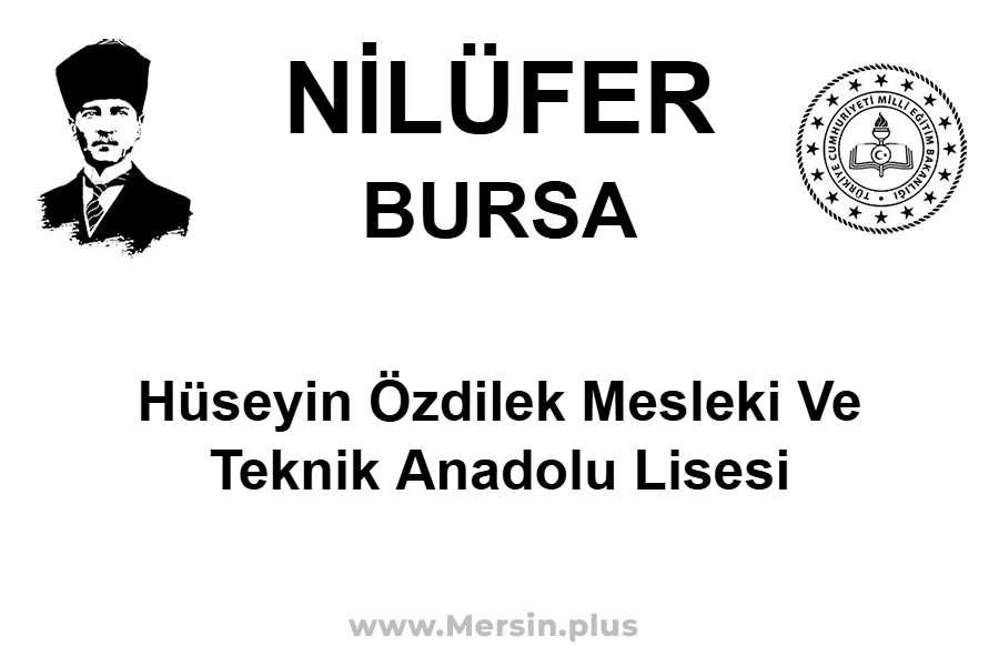 Hüseyin Özdilek Mesleki ve Teknik Anadolu Lisesi - NİLÜFER / BURSA