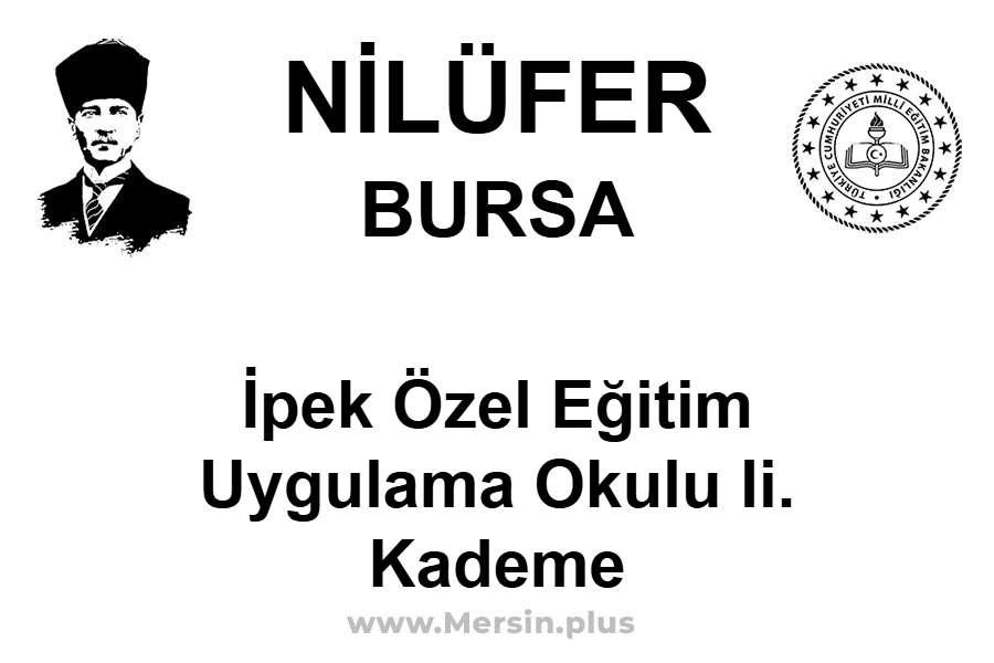 İpek Özel Eğitim Uygulama Okulu II. Kademe - NİLÜFER / BURSA