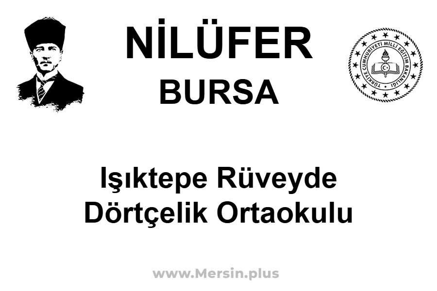 Işıktepe Rüveyde Dörtçelik Ortaokulu - NİLÜFER / BURSA