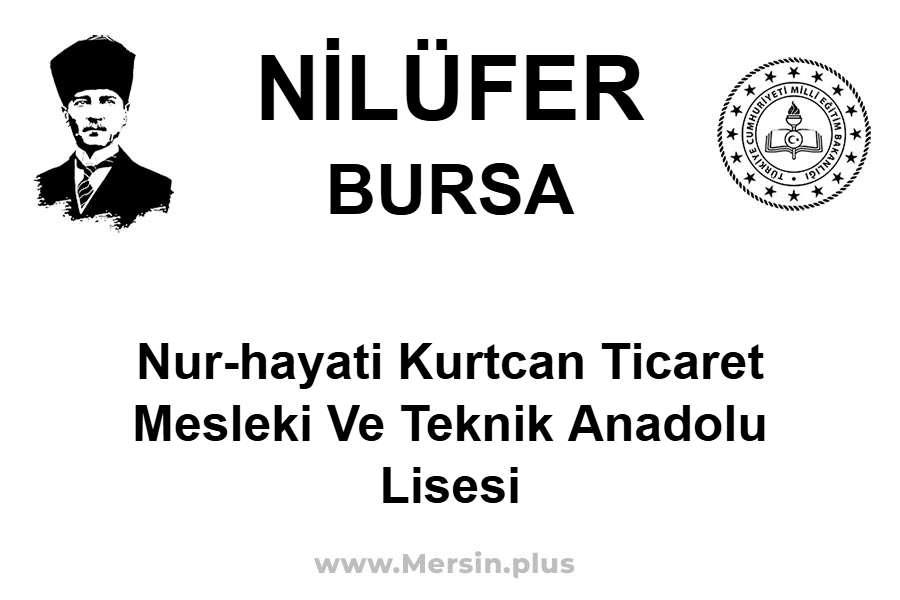 Nur-Hayati Kurtcan Ticaret Mesleki ve Teknik Anadolu Lisesi - NİLÜFER / BURSA