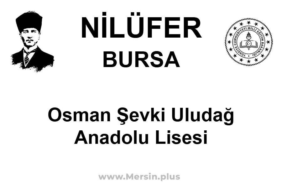OSMAN ŞEVKİ ULUDAĞ ANADOLU LİSESİ - NİLÜFER / BURSA