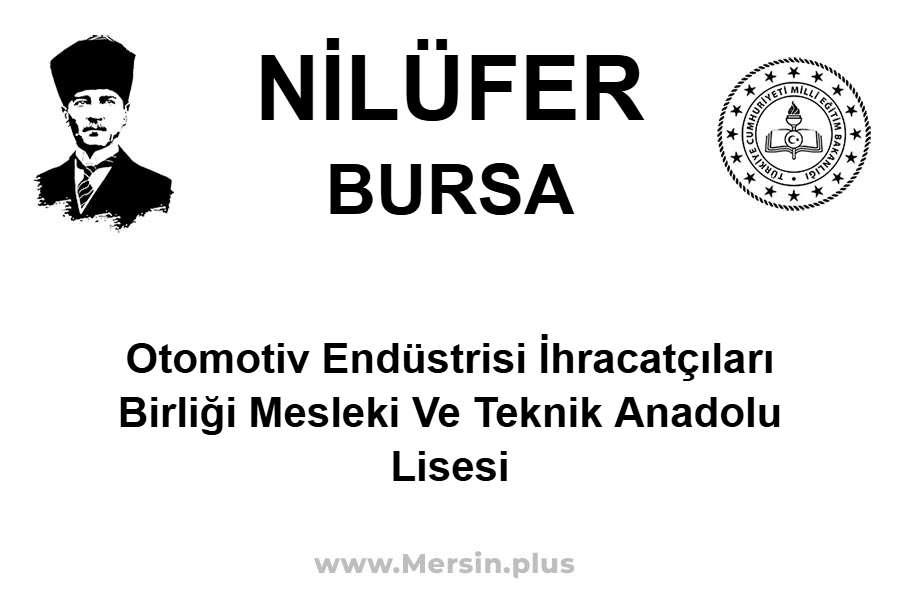 Otomotiv Endüstrisi İhracatçıları Birliği Mesleki ve Teknik Anadolu Lisesi - NİLÜFER / BURSA