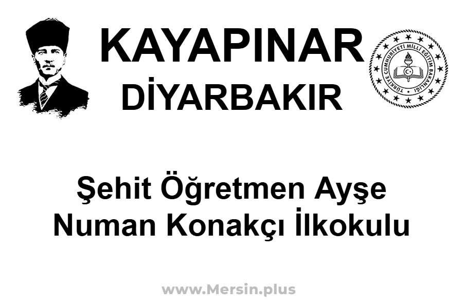 Şehit Öğretmen Ayşe Numan Konakçı İlkokulu - KAYAPINAR / DİYARBAKIR