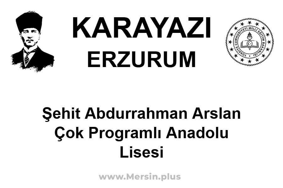 Şehit Abdurrahman Arslan Çok Programlı Anadolu Lisesi - KARAYAZI / ERZURUM