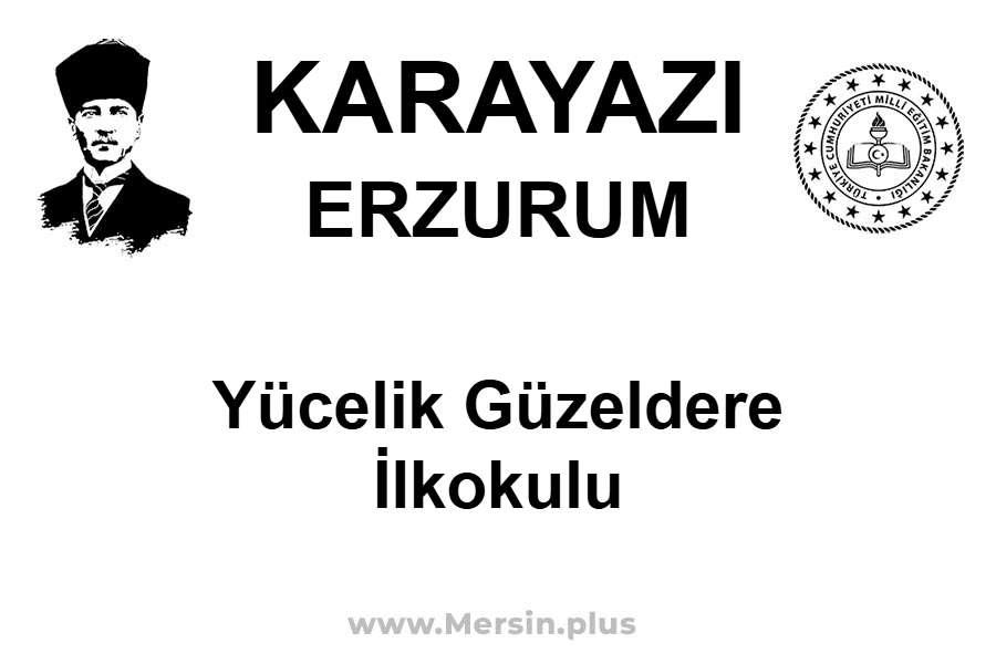 Yücelik Güzeldere İlkokulu - KARAYAZI / ERZURUM