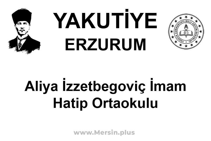 Aliya İzzetbegoviç İmam Hatip Ortaokulu - YAKUTİYE / ERZURUM