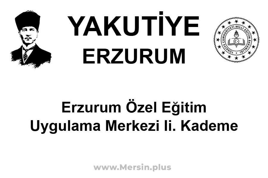 Erzurum Özel Eğitim Uygulama Merkezi II. Kademe - YAKUTİYE / ERZURUM