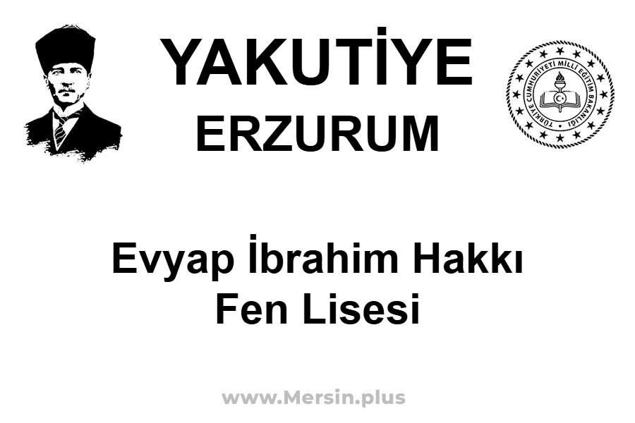 Evyap İbrahim Hakkı Fen Lisesi - YAKUTİYE / ERZURUM