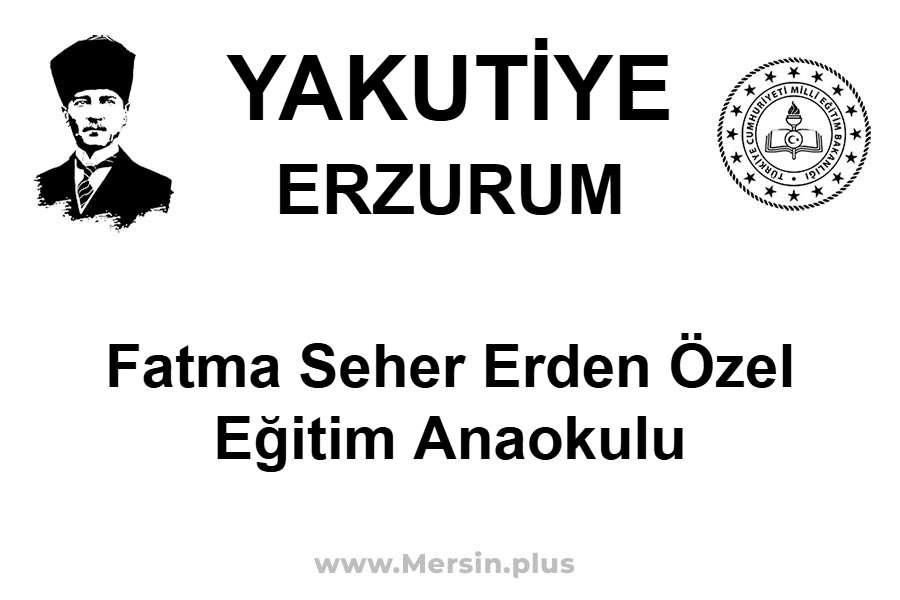 Fatma Seher Erden Özel Eğitim Anaokulu - YAKUTİYE / ERZURUM