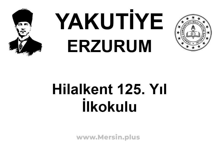 Hilalkent 125. Yıl İlkokulu - YAKUTİYE / ERZURUM