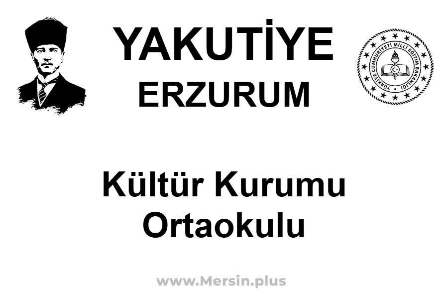 Kültür Kurumu Ortaokulu - YAKUTİYE / ERZURUM