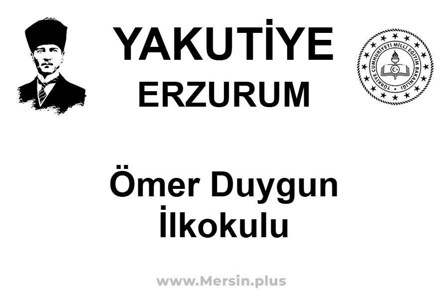 Ömer Duygun İlkokulu - YAKUTİYE / ERZURUM