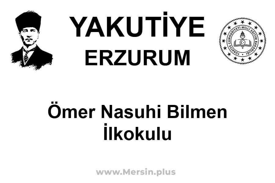 Ömer Nasuhi Bilmen İlkokulu - YAKUTİYE / ERZURUM