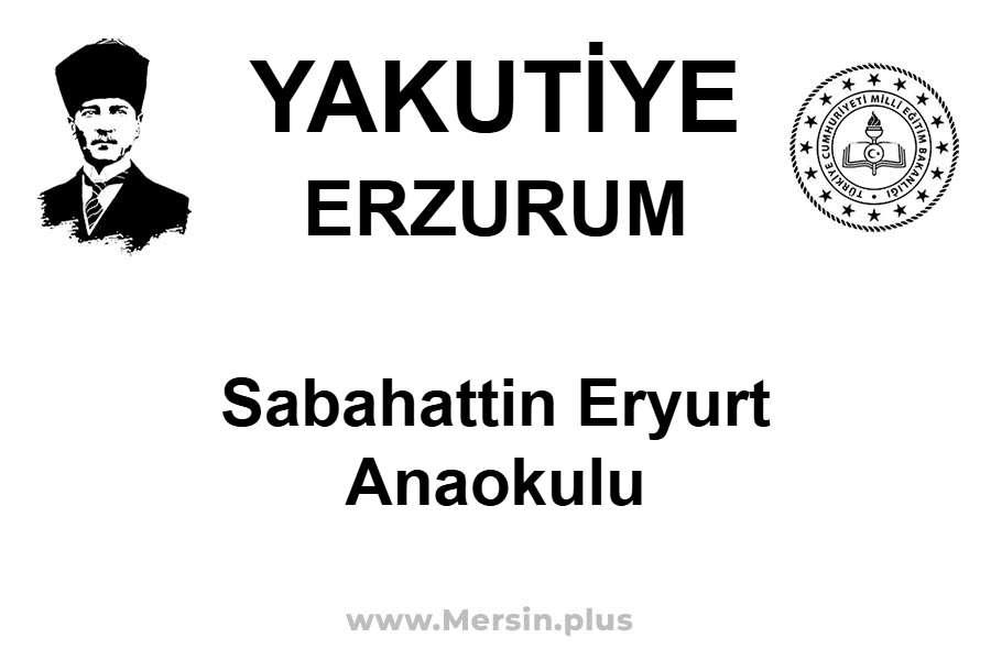 Sabahattin Eryurt Anaokulu - YAKUTİYE / ERZURUM