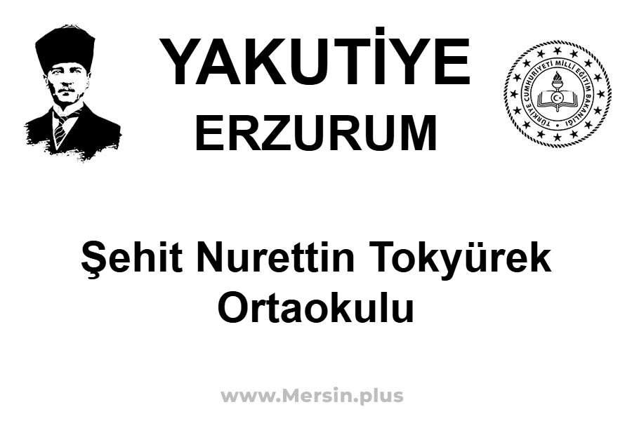 Şehit Nurettin Tokyürek Ortaokulu - YAKUTİYE / ERZURUM