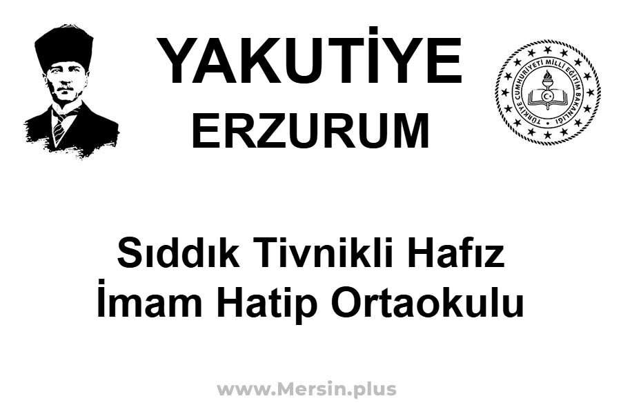 Sıddık Tivnikli Hafız İmam Hatip Ortaokulu - YAKUTİYE / ERZURUM