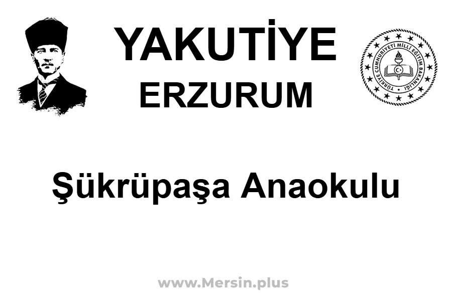 Şükrüpaşa Anaokulu - YAKUTİYE / ERZURUM