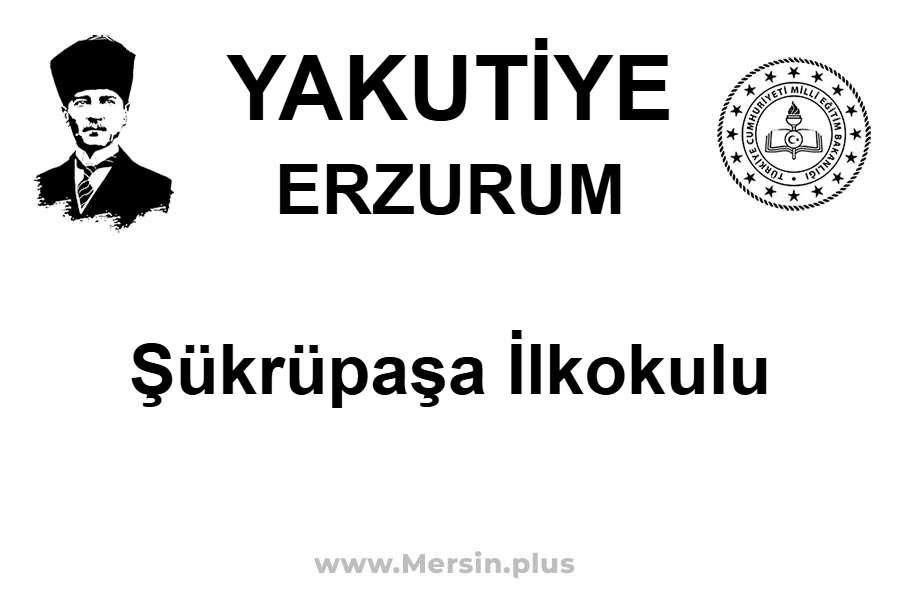 Şükrüpaşa İlkokulu - YAKUTİYE / ERZURUM