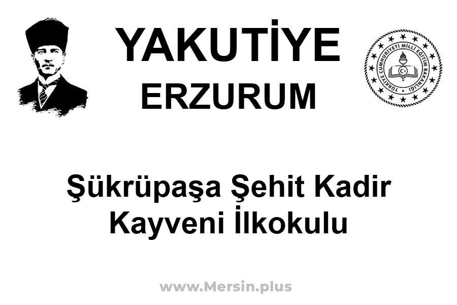 Şükrüpaşa Şehit Kadir Kayveni İlkokulu - YAKUTİYE / ERZURUM