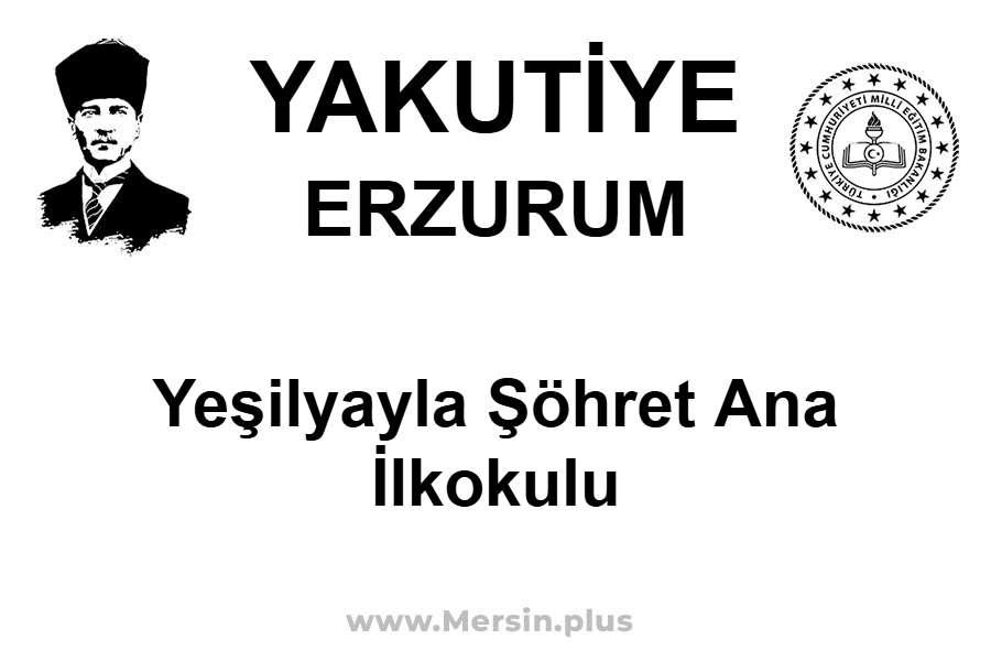 Yeşilyayla Şöhret Ana İlkokulu - YAKUTİYE / ERZURUM